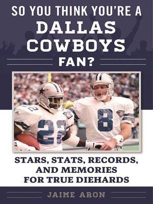 cover image of So You Think You're a Dallas Cowboys Fan?: Stars, Stats, Records, and Memories for True Diehards